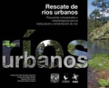 Rescate de ríos urbanos. Propuestas conceptuales y metodológicas para restauración y rehabilitación de ríos