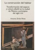 La construcción del habitar. Transformación del espacio y cultura albañil en la ciudad de México a principios del siglo XXI