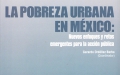 La pobreza urbana en México: Nuevos enfoques y retos para la acción pública emergente